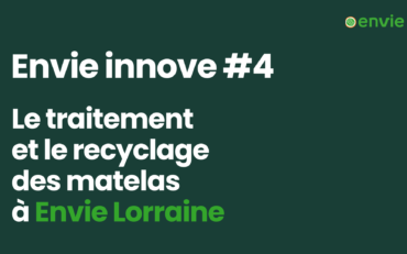 Envie innove #4 – Le traitement et le recyclage des matelas à Envie Lorraine