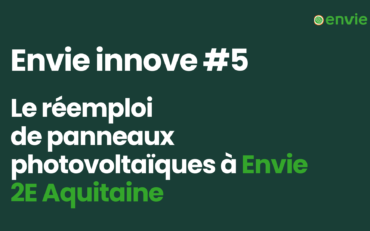 Envie innove #5 – Le réemploi de panneaux photovoltaïques à Envie 2E Aquitaine